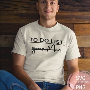 Te doen lijst je moeder PNG & SVG grappig sublimatiebestand voor Cricut shirt ontwerp grappige volwassen humor sublimatie vuile grap papa grap shirt sarcasme