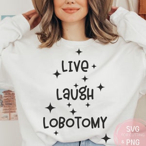 Live Laugh Lobotomy PNG & SVG archivo para Cricut divertida salud mental Dark Humor Shirt Design, regalo de mejor amigo Goth Punk, archivo cortado por sublimación