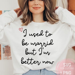 Eu costumava ser casado, mas estou melhor agora PNG e SVG Engraçado Divórcio humor arquivo de status de garota solteira para máquina de corte cricut, Cursive trendy svg