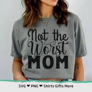 Pas la pire maman SVG & PNG Funny Mama Shirt File Design pour Cricut, Svg drôle fête des mères, fête des mères, meilleure maman de tous les temps Svg, Svg maman,