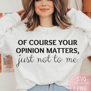 Ovviamente la tua opinione conta solo per me PNG e SVG File di umorismo oscuro sarcastico per macchina da taglio Cricut Umorismo nero Camicia divertente Detti