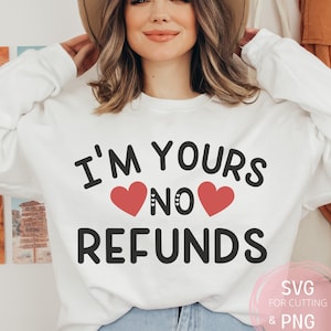 Sono tuo Nessun rimborso SVG e PNG File di camicia di relazione divertente per sublimazione Regalo fidanzata Silhouette Cricut, File di taglio Download digitale