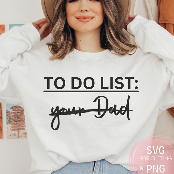 To Do List Your Dad PNG & SVG Funny Adult Humor Cut File for Cricut Machine, Sublimation File, Dirty Joke dad Joke Shirt, Funny Sarcasm gift