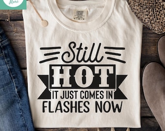 Still Hot Comes in Flashes SVG PNG, Funny Menopause Shirt Design, Hot Flash Humor Cut File, Women's Midlife Cricut SVg, EPS DXf Download