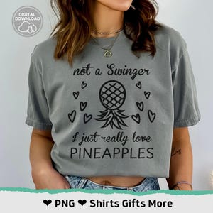 Not a Swinger I just love Pineapples PNG file for Cricut, Pineapple Lover Shirt File, Funny cutting machine design, Digital Download, POD
