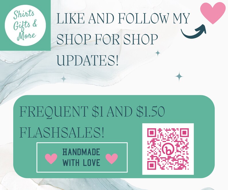 May include: A teal green rectangle with rounded corners contains the text "FREQUENT $1 AND $1.50 FLASH SALES!" and a QR code. A smaller teal green rectangle with rounded corners contains the text "HANDMADE WITH LOVE" and two pink hearts. The background is a light blue and white marble pattern with pink hearts and stars.