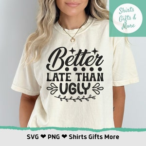 Mejor tarde que feo SVG & PNG, divertido humor de chica adolescente bonita svg, archivo de camisa para Cricut, decoración de la habitación de la niña, arte de pared imprimible, decoración del dormitorio