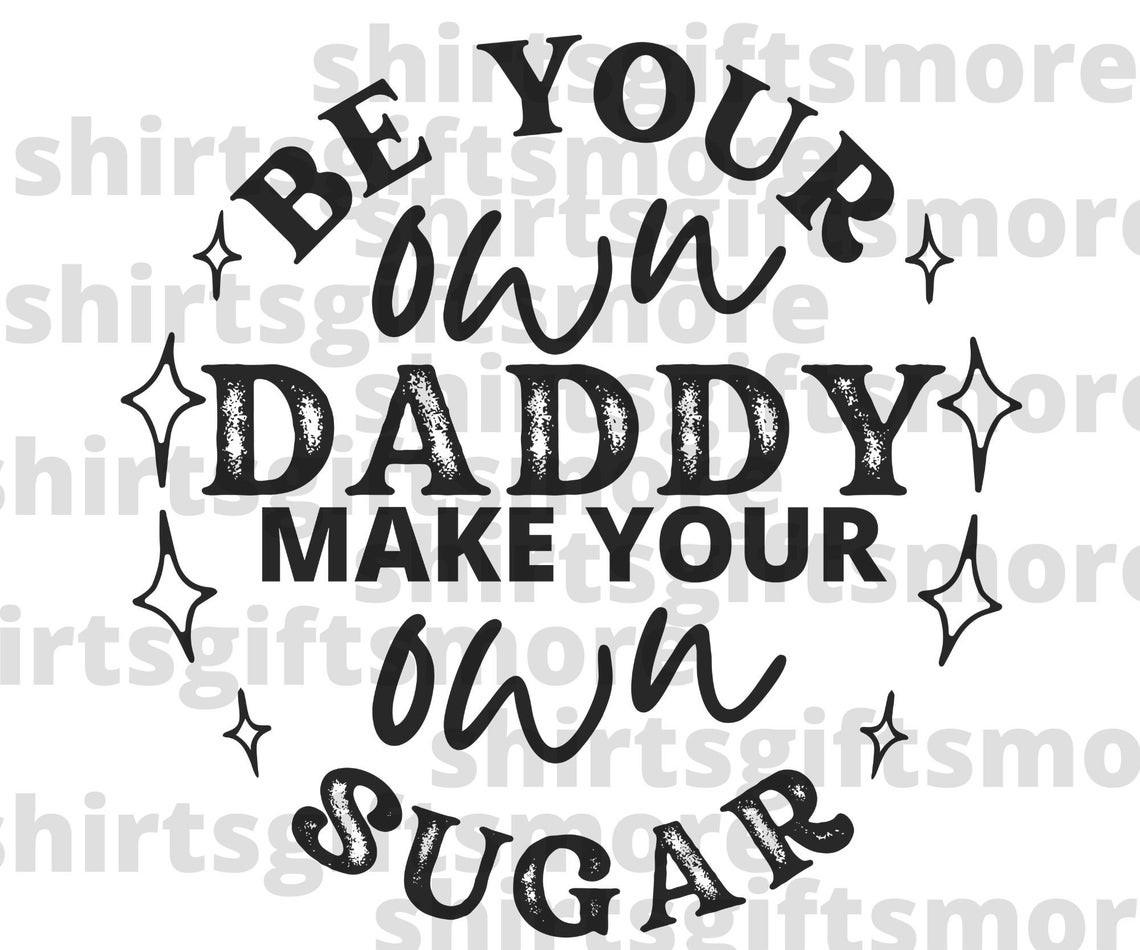 be-your-own-daddy-make-your-own-sugar-png-svg-files-women-empowerment
