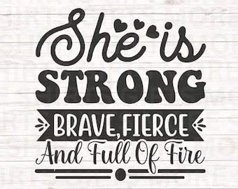 She is Strong Brave Fierce full of Fire SVG & PNG, Motivational female empowerment quotes, Strong women svg Cricut file, Feminism Silhouette
