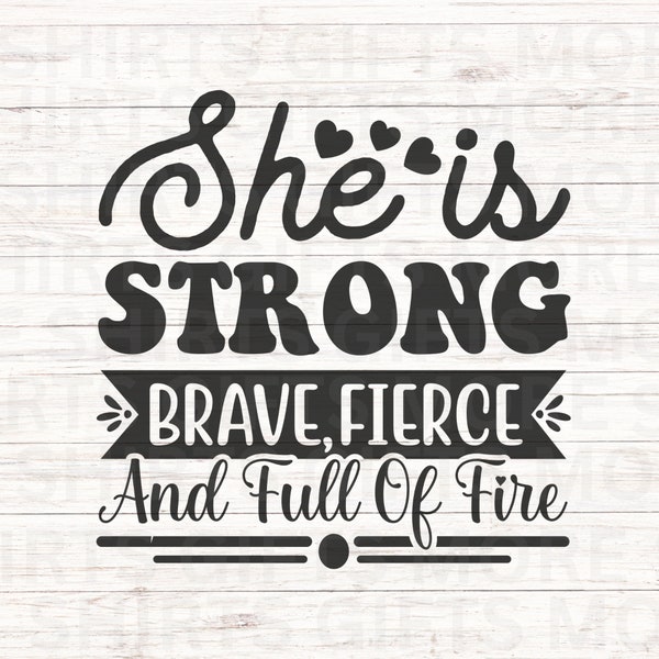 She is Strong Brave Fierce full of Fire SVG & PNG, Motivational female empowerment quotes, Strong women svg Cricut file, Feminism Silhouette