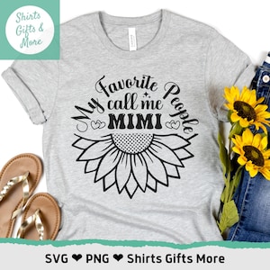 Mimi SVG & PNG, My favorite people call me Mimi, Sunflower Grandmother shirt svg, Flower Grandma Sublimation file, Instant Download, Cricut