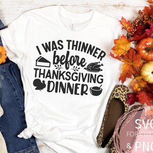 I was Thinner before Thanksgiving Dinner SVG & PNG, Funny Thanksgiving Dinner Shirt Design, Sassy Fall Svg, Autumn Holiday File for Cricut