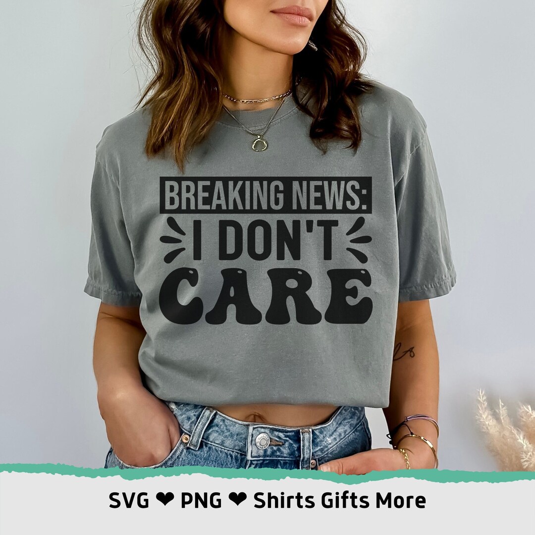 Breaking News I Don't Care PNG & SVG Funny Adulting Lifestyle File