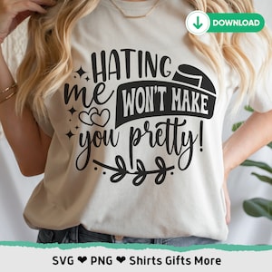 Hating Me Won't Make You Pretty SVG & PNG, Hater SVG voor cricut, Sassy Says, grappig citaat, Stop Hating Svg, shirt motiverende volwassen humor
