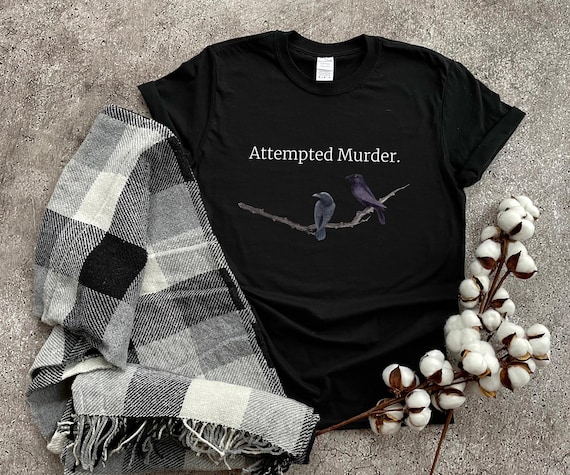 Attempted Murder Crow Shirt Funny shirts bird shirts Black shirt women Halloween Funny bird shirts Crows T shirt animal tee Memes Tshirts