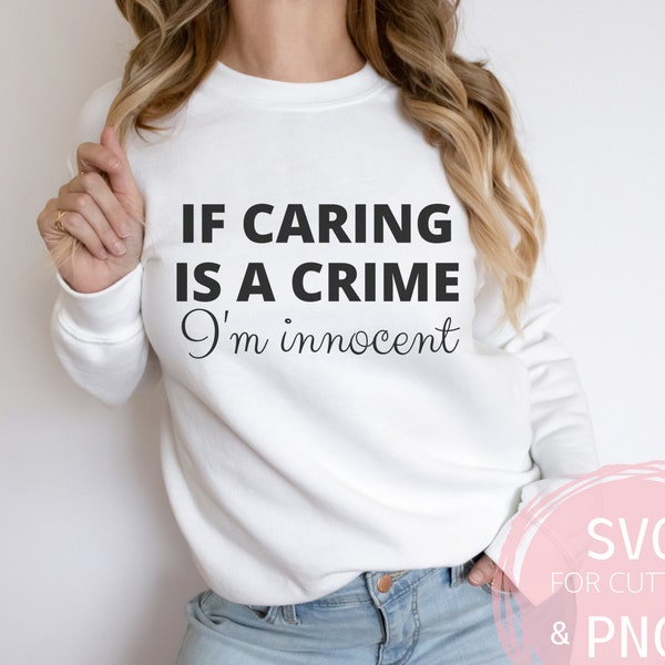 If caring is  a Crime I'm Innocent SVG & PNG Funny Dark humor for Adults Offensive Sociopath shirt sublimation, Mug svg IDC png, Mom shirt