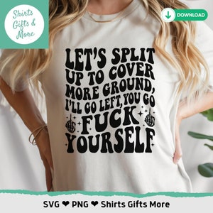Lets split up to cover more ground F*ck yourself SVG & PNG, Funny Cussing svg Humor for Cricut, Digital Download, Sassy adult content file