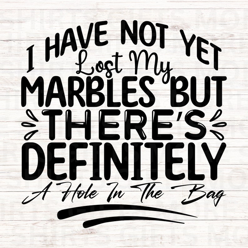 I Haven t Lost All Of My Marbles But There s A Hole In The Bag SVG i-haven-t-lost-all-of-my-marbles-but-there-s-a-hole-in-the-bag-svg