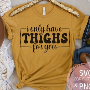 Sólo tengo muslos para ti SVG & PNG, Divertidos muslos gruesos Camisa Pun Design, Muslos gruesos salvan vidas svg, Imágenes prediseñadas de entrenamiento del día de la pierna, Cricut svg