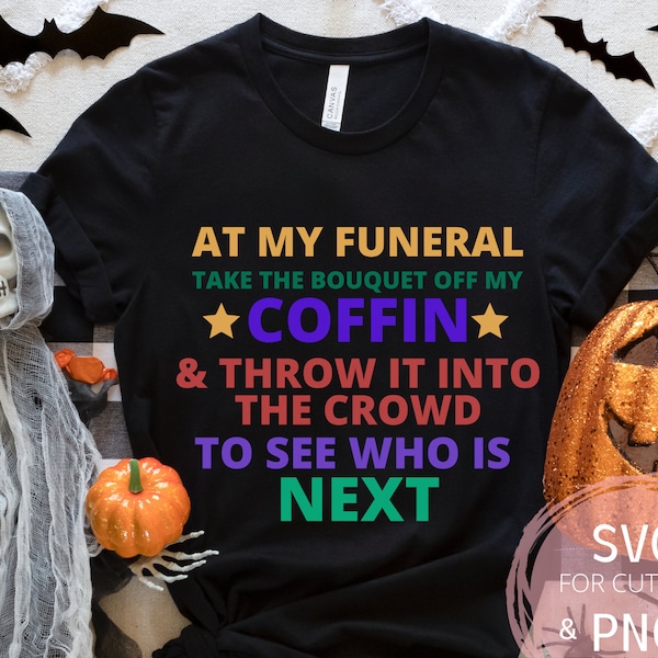 At My Funeral PNG & SVG File Spooky Season file for Cricut sublimation Dark Humor For women gift, Funny Men's diy gift shirt designs present