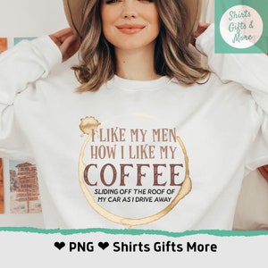 Mi piacciono i miei uomini come mi piace il mio caffè PNG File Download digitale Design Sublimazione DTG Dark Humor stampabile File di design di trasferimento di tshirt divertenti