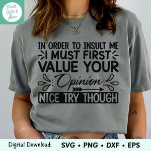 Funny Sarcastic Svg & Png, I Must Value Your Opinion nice try Quote, Cricut Sassy Shirt Cut File, Adult Humor Eps Dxf Download, Sassy woman