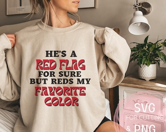Er ist ein rote Fahne aber Rottöne meine Lieblingsfarbe PNG & SVG Dark Humor Teen Girl Criscut Lustig Sassy svg Single Lady T-Shirt Cricut Digital Download