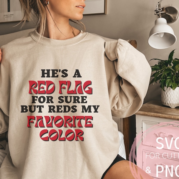 He's a Red Flag but Reds my Favorite Color PNG & SVG Dark Humor Teen Girl Criscut Funny Sassy svg Single lady tshirt Cricut Digital Download