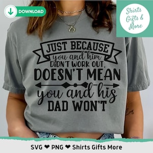 Könnte beinhalten: Graues T-Shirt mit einem schwarzen Aufdruck, der lautet: "Just because you and him didn't work out, doesn't mean you and his dad won't".