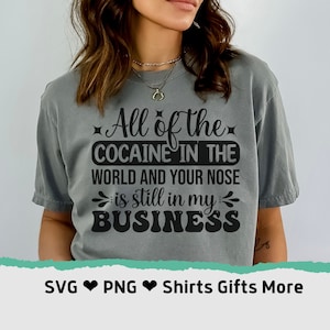 Alle cocaïne ter wereld en je neus zit nog steeds in mijn bedrijf PNG & SVG Grappig sublimatiebestand, Nosy Girl Gossip PNG, Cadeau voor vriend