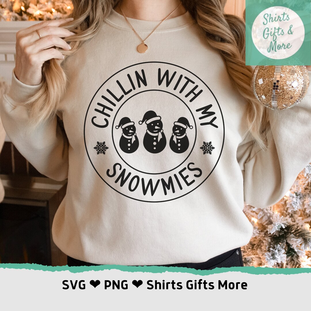 Chillin With My Snowmies SVG & PNG Funny Winter Snowman Shirt Design ...