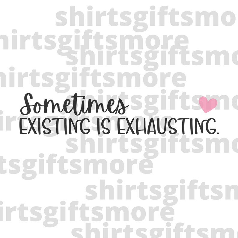 Exhausting Text Sometimes Existing is Exhausting SVG & PNG Mental Health Girl and Guy ...