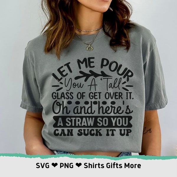 Let Me Pour You a Tall Glass of Get Over It Svg - Etsy