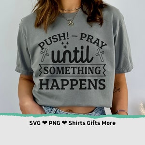 Drücken Sie beten, bis etwas passiert SVG & PNG Gebet Clipart für Cricut, starker Glaube svg Geschenk für sie, Kirchenliebhaber Shirt Design Silhouette