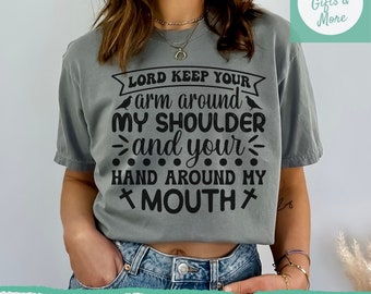 Lord Keep your arm around My Shoulder and your Hand over my Mouth SVG & PNG, Funny Christian svg, Jesus svg, Religious  Faith Inspirational