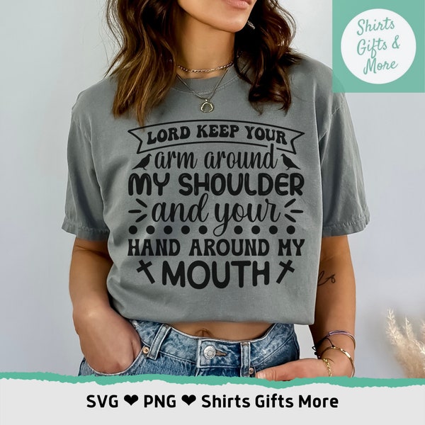 Lord Keep your arm around My Shoulder and your Hand over my Mouth SVG & PNG, Funny Christian svg, Jesus svg, Religious  Faith Inspirational