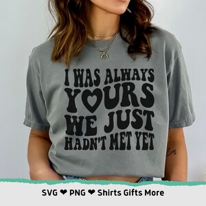 Eu sempre fui seu, ainda não tínhamos nos conhecido SVG e PNG Relacionamento amoroso fofo, Coração de mãe svg, Novo pai svg Design Arquivo de corte Cricut, Silhueta