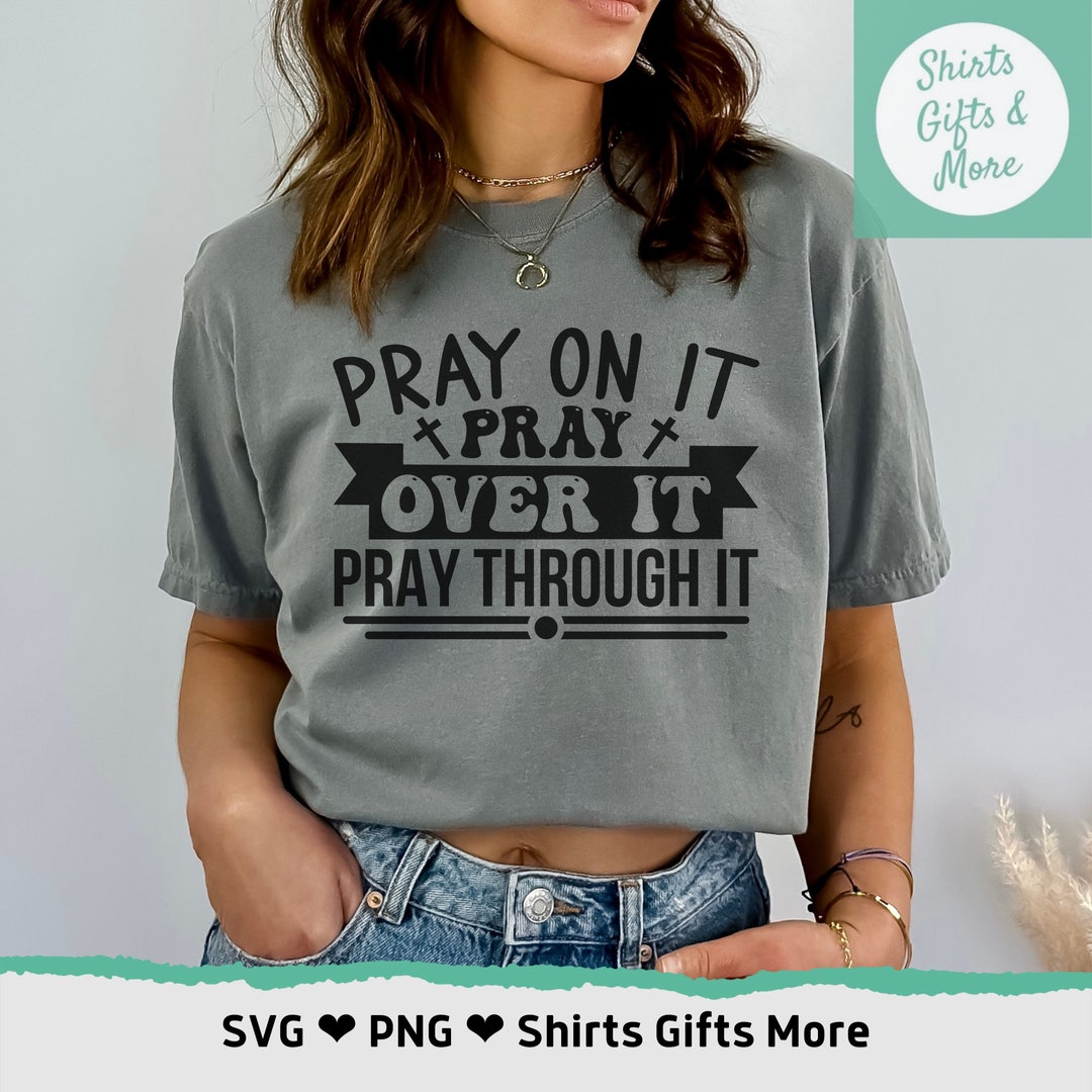 Pray on It Over It Through It PNG & SVG, Christian Scripture Svg for ...