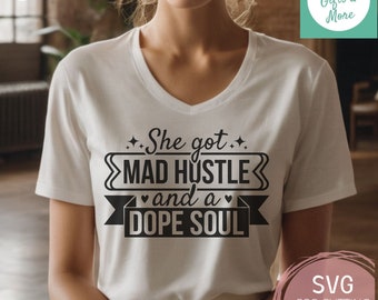 She's got Mad Hustle and a Dope Soul SVG & PNG, Girl Boss svg, Empowered Women, Hustle svg, Cricut Cut File, Svg files for Sublimation gift