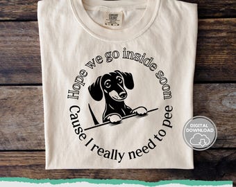 Dachshund SVG & PNG File for Cricut, Funny Dog shirt design, Go inside soon I need to pee, Digital Download, Small Dog Mom diy Gift, Cricut