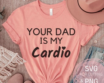 Tu papá es mi cardio SVG & PNG divertido humor adulto archivo sarcástico para cricut sublimación digital clipart hilarante gimnasio entrenamiento diseño de camisa