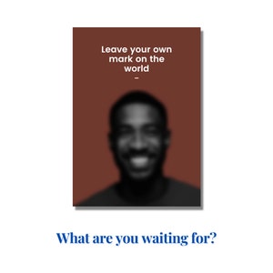 Peut inclure: Une affiche de motivation avec une image floue d'une personne souriante. Le texte sur l'affiche dit "Laissez votre propre marque sur le monde." Le texte "Qu'attendez-vous ?" est sous l'affiche.