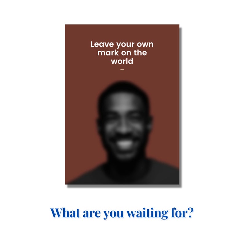 Peut inclure: Une affiche de motivation avec une image floue d'une personne souriante. Le texte sur l'affiche dit "Laissez votre propre marque sur le monde." Le texte "Qu'attendez-vous ?" est sous l'affiche.