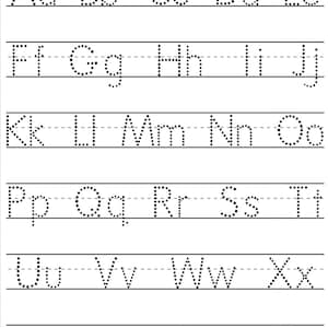 May include: A black and white worksheet with dotted letters of the alphabet, from A to Z, for practicing handwriting. Each letter is on a separate line with a dotted line above and below it.