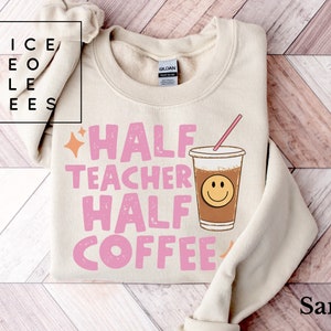 Half Teacher Half Coffee Sweatshirt, Teacher Gift, Coffee Teach Repeat shirt, Teach Sweatshirt, Teacher Shirts, Teacher Fuel Sweatshirt
