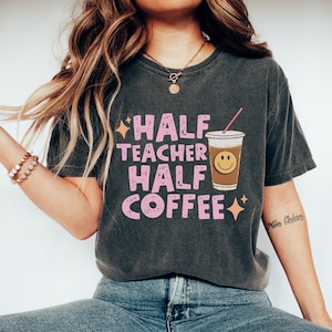 Coffee Teach Repeat Teacher Comfort Colors Shirt, Teacher shirt, Half Teacher Half Coffee shirt, Comfort Colors Tee, Teacher gift