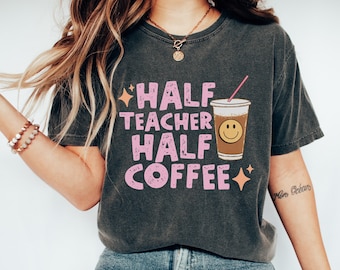 Coffee Teach Repeat Teacher Comfort Colors Shirt, Teacher shirt, Half Teacher Half Coffee shirt, Comfort Colors Tee, Teacher gift