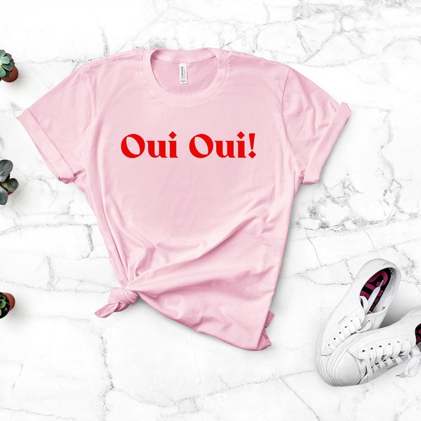 Oui Oui shirt, French shirt, Oui Shirt, Statement Shirt, Femme shirt, Paris Shirt, Women Oui, France Shirt, Ladies Shirts In French