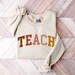 Teacher sweatshirt, Teach sweatshirt, Teacher Shirt, Cute Shirt for Teachers, Teacher Gifts, Elementary School Teacher Shirt