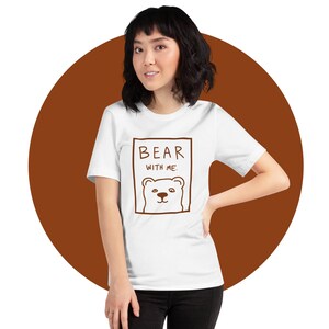 BEAR with me - Unisex Grafik T-Shirt